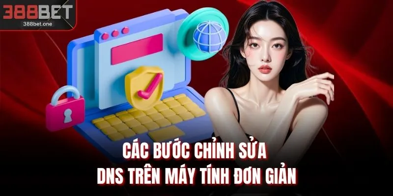 Các bước chỉnh sửa DNS trên máy tính đơn giản