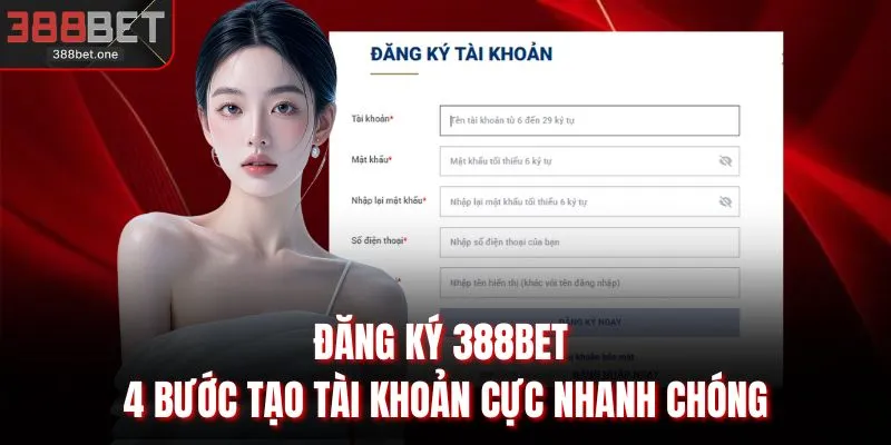 Đăng Ký 388BET - 4 Bước Tạo Tài Khoản Cực Nhanh Chóng