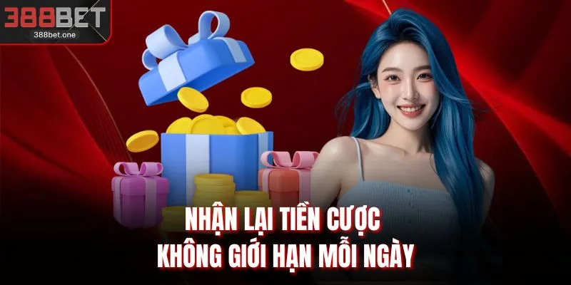 Nhận lại tiền cược không giới hạn mỗi ngày