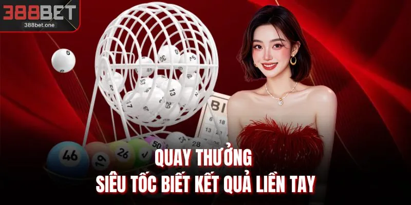 Quay thưởng siêu tốc biết kết quả liền tay