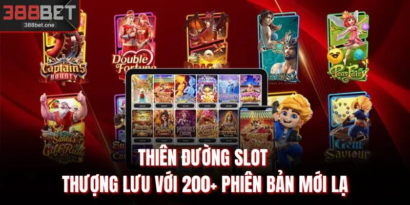 Thiên đường slot thượng lưu với 200+ phiên bản mới lạ