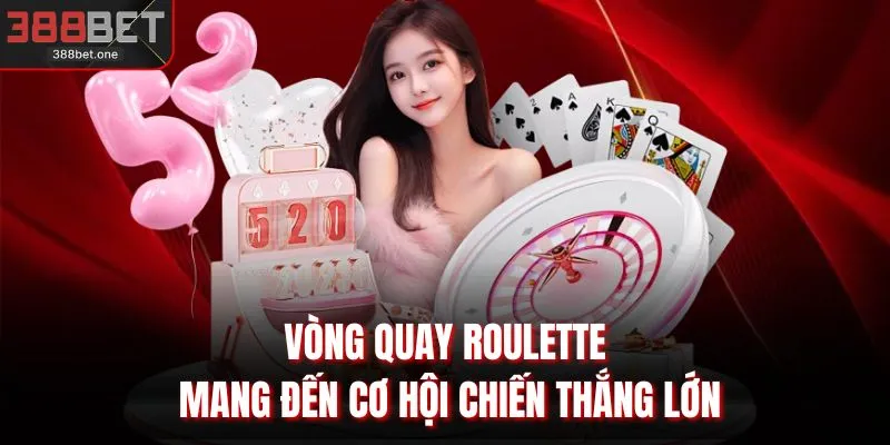 Vòng quay Roulette mang đến cơ hội chiến thắng lớn 